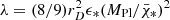 $ \lambda = (8/9)r_D^2 \epsilon_\ast (M_{\mathrm{Pl}} / \bar\chi_\ast)^2 $