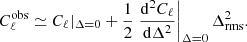 $$ \begin{aligned} C_\ell ^\mathrm{obs} \simeq C_\ell |_{\Delta =0} + \frac{1}{2} \left.\frac{\mathrm{d}^2 C_\ell }{\mathrm{d}\Delta ^2}\right|_{\Delta =0}\Delta ^2_\mathrm{rms} . \end{aligned} $$