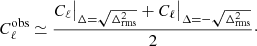 $$ \begin{aligned} C_\ell ^\mathrm{obs} \simeq \frac{C_\ell \big |_{\Delta = \sqrt{\Delta ^2_{\mathrm{rms}}}} + C_\ell \big |_{\Delta = -\sqrt{\Delta ^2_{\mathrm{rms}}}}}{2}\cdot \end{aligned} $$