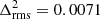 $ \Delta^{2}_{\mathrm{rms}}=0.0071 $