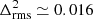 $ \Delta^{2}_{\mathrm{rms}} \simeq 0.016 $