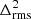 $ \Delta^{2}_{\mathrm{rms}} $