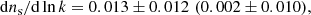 $$ \begin{aligned}&\mathrm{d} n_{\rm s}/\mathrm{d} \ln k = 0.013 \pm 0.012 \,\,(0.002 \pm 0.010) , \end{aligned} $$