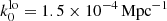 $ k_{0}^{\mathrm{lo}} = 1.5\times10^{-4}\,\mathrm{Mpc}^{-1} $