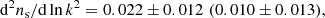 $$ \begin{aligned}&\mathrm{d}^2 n_{\rm s}/\mathrm{d} \ln k^2 = 0.022 \pm 0.012 \,\,(0.010 \pm 0.013), \end{aligned} $$