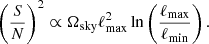 $$ \begin{aligned} \left( \frac{S}{N} \right)^2 \propto \Omega _{\mathrm{sky}} \ell _{\mathrm{max}}^2 \ln \left( \frac{\ell _{\mathrm{max}}}{\ell _{\mathrm{min}}}\right). \end{aligned} $$