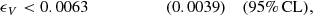 $$ \begin{aligned} \epsilon _V&< 0.0063 \qquad \qquad \qquad (0.0039)&\mathrm{(95\%\,CL)},\end{aligned} $$