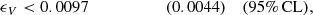 $$ \begin{aligned} \epsilon _V&< 0.0097 \qquad \qquad \qquad (0.0044)&\mathrm{(95\%\,CL)},\end{aligned} $$