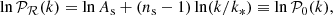 $$ \begin{aligned} \ln \mathcal{P_R} (k) = \ln A_\mathrm{s} + (n_\mathrm{s} - 1) \ln (k/k_*) \equiv \ln \mathcal{P} _0(k), \end{aligned} $$