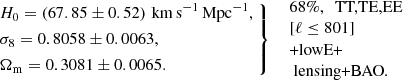 $$ \begin{aligned} \left. \begin{aligned}&H_0 = (67.85\pm 0.52)\,\,\mathrm{km}\,\mathrm{s}^{-1}\,\mathrm{Mpc}^{-1}, \\&\sigma _8 = 0.8058\pm 0.0063, \\&\Omega _{\mathrm{m} }= 0.3081\pm 0.0065. \end{aligned}\ \right\} \ \ \begin{array}{l} \text{68}\%,\ \text{ TT,TE,EE}\\ {[\ell \le 801]}\\ \text{+lowE+}\\ \text{ lensing+BAO.} \end{array} \end{aligned} $$