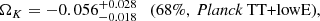 $$ \begin{aligned} \left. \Omega _K = -0.056^{+0.028}_{-0.018} \quad \text{(68}\%,\ \textit{Planck}\ \mathrm{TT}\text{+lowE),} \right. \end{aligned} $$