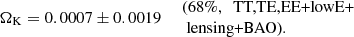 $$ \begin{aligned} \left. \Omega _{\rm K} = 0.0007\pm 0.0019 \quad \begin{array}{l} \text{(68}\%,\ \text{ TT,TE,EE+lowE+}\\ \text{ lensing+BAO).} \end{array} \right. \end{aligned} $$