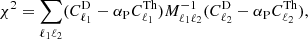 $$ \begin{aligned} \chi ^2 = \sum _{\ell _1\ell _2} (C^\mathrm{D}_{\ell _1} - \alpha _{\rm P} C^\mathrm{Th}_{\ell _1}){M}^{-1}_{{\ell _1}{\ell _2}}(C^\mathrm{D}_{\ell _2} - \alpha _{\rm P} C^\mathrm{Th}_{\ell _2}), \end{aligned} $$