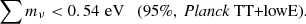 $$ \begin{aligned} \left. \sum m_\nu < 0.54\,\,\mathrm{eV}\quad \text{(95}\%,\ \textit{Planck}\ \mathrm{TT}\text{+lowE)}. \right. \end{aligned} $$
