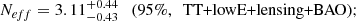 $$ \begin{aligned} \left. \textit{N}_{eff}= 3.11^{+0.44}_{-0.43} \quad \text{(95}\%,\ \text{ TT+lowE+lensing+BAO)}; \right. \end{aligned} $$