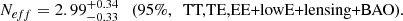 $$ \begin{aligned} \left. \textit{N}_{eff}= 2.99^{+0.34}_{-0.33} \quad \text{(95}\%,\ \text{ TT,TE,EE+lowE+lensing+BAO)}. \right. \end{aligned} $$