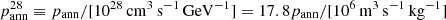 $ p_\mathrm{ann}^{28} \equiv p_\mathrm{ann} / [10^{28}\,\mathrm{cm}^3\,\mathrm{s}^{-1}\,\mathrm{GeV}^{-1}] = 17.8 p_\mathrm{ann} / [10^{6}\,\mathrm{m}^3\,\mathrm{s}^{-1}\,\mathrm{kg}^{-1}] $