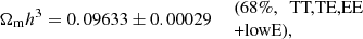 $$ \begin{aligned} \left. \Omega _{\mathrm{m} }h^3 = 0.09633 \pm 0.00029 \quad \begin{array}{l} \text{(68}\%,\ \text{ TT,TE,EE}\\ \text{+lowE),} \end{array} \right. \end{aligned} $$