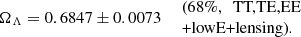 $$ \begin{aligned} \left. \Omega _\Lambda =0.6847 \pm 0.0073 \quad \begin{array}{l} \text{(68}\%,\ \text{ TT,TE,EE}\\ \text{+lowE+lensing).} \end{array} \right. \end{aligned} $$