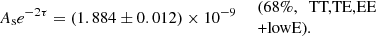 $$ \begin{aligned} \left. A_{\rm s}e^{-2\tau } = (1.884 \pm 0.012)\times 10^{-9} \quad \begin{array}{l} \text{(68}\%,\ \text{ TT,TE,EE}\\ \text{+lowE).} \end{array} \right. \end{aligned} $$