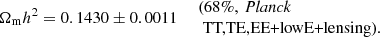 $$ \begin{aligned} \left. \Omega _{\mathrm{m} }h^2= 0.1430 \pm 0.0011 \quad \begin{array}{l} \text{(68}\%,\ {\textit{Planck}}\\ \text{ TT,TE,EE+lowE+lensing).} \end{array} \right. \end{aligned} $$