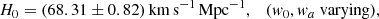 $$ \begin{aligned} H_0&= {(68.31 \pm 0.82)} \,\mathrm{km}\,\mathrm{s}^{-1}\,\mathrm{Mpc}^{-1}, \quad ({{ w}_0, { w}_a} \ \mathrm{varying} ), \end{aligned} $$