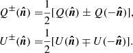 $$ \begin{aligned} Q^{\pm }(\boldsymbol{\hat{n}}) =&\frac{1}{2} [Q(\boldsymbol{\hat{n}}) \pm Q(-\boldsymbol{\hat{n}})],\nonumber \\ U^{\pm }(\boldsymbol{\hat{n}}) =&\frac{1}{2} [U(\boldsymbol{\hat{n}}) \mp U(-\boldsymbol{\hat{n}})]. \end{aligned} $$