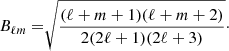 $$ \begin{aligned} B_{\ell m} =&\sqrt{\frac{(\ell +m+1)(\ell +m+2)}{2(2\ell +1)(2\ell +3)}}\cdot \end{aligned} $$