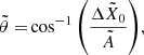 $$ \begin{aligned} \tilde{\theta } =&\cos ^{-1}{\left(\frac{\Delta \tilde{X}_0}{\tilde{A}}\right)}, \end{aligned} $$