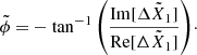 $$ \begin{aligned} \tilde{\phi } =&-\tan ^{-1}{\left(\frac{\mathrm{Im}{[\Delta \tilde{X}_1]}}{\mathrm{Re}{[ \Delta \tilde{X}_1]}}\right)}\cdot \end{aligned} $$