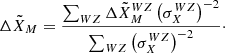$$ \begin{aligned} \Delta \tilde{X}_M = \frac{\sum _{WZ} \Delta \tilde{X}^{WZ}_M\left(\sigma _X^{WZ}\right)^{-2}}{\sum _{WZ}\left(\sigma _X^{WZ}\right)^{-2}}\cdot \end{aligned} $$