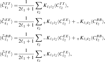 $$ \begin{aligned} \langle \tilde{C}^{TT}_{\ell _1} \rangle =&\frac{1}{2\ell _1 + 1} \sum \limits _{\ell _2} K_{\ell _1 \ell _2} \langle C^{TT}_{\ell _2} \rangle ,\nonumber \\ \langle \tilde{C}^{EE}_{\ell _1} \rangle =&\frac{1}{2\ell _1 + 1} \sum \limits _{\ell _2} {_{+}}K_{\ell _1 \ell _2} \langle C^{EE}_{\ell _2}\rangle + {_{-}}K_{\ell _1 \ell _2} \langle C^{BB}_{\ell _2}\rangle ,\nonumber \\ \langle \tilde{C}^{BB}_{\ell _1} \rangle =&\frac{1}{2\ell _1 + 1} \sum \limits _{\ell _2} {_{-}}K_{\ell _1 \ell _2}\langle C^{EE}_{\ell _2}\rangle + {_{+}}K_{\ell _1 \ell _2} \langle C^{BB}_{\ell _2}\rangle ,\nonumber \\ \langle \tilde{C}^{TE}_{\ell _1} \rangle =&\frac{1}{2\ell _1 + 1} \sum \limits _{\ell _2} {_{\times }}K_{\ell _1 \ell _2} \langle C^{TE}_{\ell _2} \rangle , \end{aligned} $$