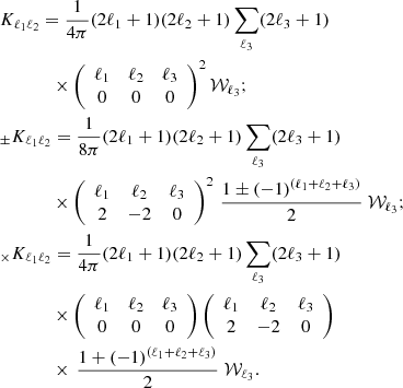 $$ \begin{aligned}&K_{\ell _1 \ell _2} = \frac{1}{4\pi } (2\ell _1 + 1)(2\ell _2 + 1) \sum \limits _{\ell _3} (2\ell _3 + 1)\nonumber \\&\qquad \quad ~~ \times \left( \begin{array}{ccc} \ell _1&\ell _2&\ell _3 \\ 0&0&0 \end{array}\right)^2 \mathcal{W}_{\ell _3};\nonumber \\&_{\pm }K_{\ell _1 \ell _2} = \frac{1}{8\pi } (2\ell _1 + 1)(2\ell _2 + 1) \sum \limits _{\ell _3} (2\ell _3 + 1)\nonumber \\&\qquad \quad ~~ \times \left( \begin{array}{ccc} \ell _1&\ell _2&\ell _3 \\ 2&-2&0 \end{array}\right)^2 \,\frac{1 \pm (-1)^{(\ell _1 + \ell _2 + \ell _3)}}{2}\ \mathcal{W}_{\ell _3};\nonumber \\&_{\times }K_{\ell _1 \ell _2} = \frac{1}{4\pi } (2\ell _1 + 1)(2\ell _2 + 1) \sum \limits _{\ell _3} (2\ell _3 + 1)\nonumber \\&\qquad \quad ~~ \times \left( \begin{array}{ccc} \ell _1&\ell _2&\ell _3 \\ 0&0&0 \end{array}\right) \left( \begin{array}{ccc} \ell _1&\ell _2&\ell _3 \\ 2&-2&0 \end{array}\right) \nonumber \\&\qquad \quad ~~ \times \,\frac{1 + (-1)^{(\ell _1 + \ell _2 + \ell _3)}}{2}\ \mathcal{W}_{\ell _3}. \end{aligned} $$