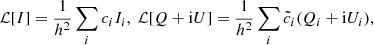 $$ \begin{aligned} \mathcal{L}[I] = \frac{1}{h^2} \sum \limits _i c_i I_i,\ \mathcal{L}[Q+\mathrm{i}U] = \frac{1}{h^2} \sum \limits _i \tilde{c}_i (Q_i+\mathrm{i}U_i), \end{aligned} $$