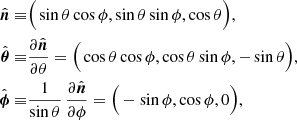 $$ \begin{aligned} \hat{\boldsymbol{n}} \equiv &\Big (\sin \theta \cos \phi , \sin \theta \sin \phi , \cos \theta \Big ),\nonumber \\ \hat{\boldsymbol{\theta }} \equiv &\frac{\partial \hat{\boldsymbol{n}}}{\partial \theta } = \Big (\cos \theta \cos \phi , \cos \theta \sin \phi , -\sin \theta \Big ),\nonumber \\ \hat{\boldsymbol{\phi }} \equiv &\frac{1}{\sin \theta }\,\frac{\partial \hat{\boldsymbol{n}}}{\partial \phi } = \Big (-\sin \phi , \cos \phi , 0\Big ), \end{aligned} $$