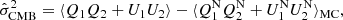 $$ \begin{aligned} \hat{\sigma }^2_\mathrm{CMB} = \langle Q_1Q_2+U_1U_2 \rangle - \langle Q_1^\mathrm{N}Q_2^\mathrm{N}+U_1^\mathrm{N}U_2^\mathrm{N} \rangle _\mathrm{MC} , \end{aligned} $$