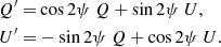 $$ \begin{aligned} Q^{\prime }=&\cos 2\psi \ Q + \sin 2\psi \ U,\nonumber \\ U^{\prime }=&-\sin 2\psi \ Q + \cos 2\psi \ U. \end{aligned} $$