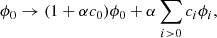 $$ \begin{aligned} \phi _0 \rightarrow (1+\alpha c_0) \phi _0 + \alpha \sum \limits _{i>0}c_i \phi _i, \end{aligned} $$