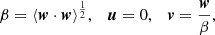 $$ \begin{aligned} \beta = \langle \boldsymbol{w}\cdot \boldsymbol{w}\rangle ^{\frac{1}{2}},\quad {\boldsymbol{u}} = 0, \quad \boldsymbol{v} = \frac{\boldsymbol{w}}{\beta }, \end{aligned} $$