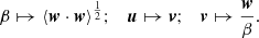 $$ \begin{aligned} \beta \mapsto \langle \boldsymbol{w}\cdot \boldsymbol{w}\rangle ^{\frac{1}{2}};\quad {\boldsymbol{u}} \mapsto \boldsymbol{v}; \quad \boldsymbol{v} \mapsto \frac{\boldsymbol{w}}{\beta }. \end{aligned} $$