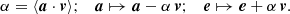 $$ \begin{aligned} \alpha = \langle \boldsymbol{a}\cdot \boldsymbol{v}\rangle ;\quad \boldsymbol{a}\mapsto \boldsymbol{a}- \alpha \,\boldsymbol{v};\quad \boldsymbol{e}\mapsto \boldsymbol{e}+ \alpha \,\boldsymbol{v}. \end{aligned} $$