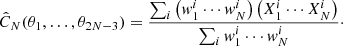 $$ \begin{aligned} \hat{C}_{N}(\theta _{1}, \ldots , \theta _{2N-3}) = \frac{\sum _i \left(w_1^i \cdots w_N^i \right) \left( X_1^i \cdots X_N^i \right) }{\sum _i w_1^i \cdots w_N^i}\cdot \end{aligned} $$