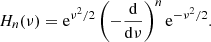 $$ \begin{aligned} H_{n}(\nu )=\mathrm{e}^{\nu ^{2}/2}\left(-\frac{\mathrm{d}}{{\mathrm{d}}\nu }\right)^{n} \mathrm{e}^{-\nu ^{2}/2}. \end{aligned} $$