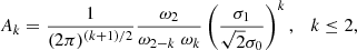 $$ \begin{aligned} A_{k} = \frac{1}{(2\pi )^{(k+1)/2}}\frac{\omega _{2}}{\omega _{2-k} \;\omega _{k}}\left( \frac{\sigma _{1}}{\sqrt{2}\sigma _{0}}\right)^{k},\quad k \le 2, \end{aligned} $$