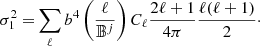 $$ \begin{aligned} \sigma _1^2 =&\sum _{\ell }b^{4}\left(\frac{\ell }{{\mathbb{B} }^{j}}\right)C_{\ell } \frac{2\ell +1}{4\pi }\frac{\ell (\ell +1)}{2}\cdot \end{aligned} $$