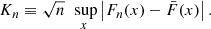 $$ \begin{aligned} K_n \equiv \sqrt{n}\, \mathop {\text{ sup}}\limits _{x} \left|F_n(x) - \bar{F}(x)\right|. \end{aligned} $$