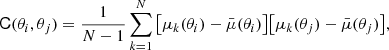 $$ \begin{aligned} \mathsf{C }(\theta _i,\theta _j) = \dfrac{1}{N-1}\sum _{k=1}^N{\big [\mu _k(\theta _i)- \bar{\mu }(\theta _i)\big ]}\big [\mu _k(\theta _j)- \bar{\mu }(\theta _j)\big ], \end{aligned} $$