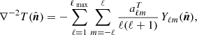 $$ \begin{aligned} \nabla ^{-2} T(\hat{\boldsymbol{n}}) = - \sum \limits _{\ell =1}^{\ell _{\text{ max}}} \sum \limits _{m=-\ell }^{\ell } \frac{a_{\ell m}^T}{\ell (\ell +1)}\, Y_{\ell m}(\hat{\boldsymbol{n}}), \end{aligned} $$