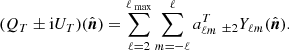$$ \begin{aligned} (Q_T \pm \mathrm{i} U_T)(\hat{\boldsymbol{n}}) = \sum \limits _{\ell =2}^{\ell _{\text{ max}}} \sum \limits _{m=-\ell }^{\ell } a_{\ell m}^T\ _{\pm 2} Y_{\ell m}(\hat{\boldsymbol{n}}). \end{aligned} $$