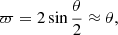 $$ \begin{aligned} \varpi = 2 \sin \frac{\theta }{2} \approx \theta , \end{aligned} $$